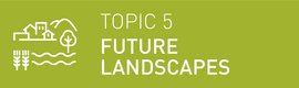Topic 5: Landschaften der Zukunft